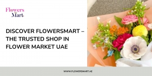 Discover FlowersMart – The Trusted shop in Flower Market UAE