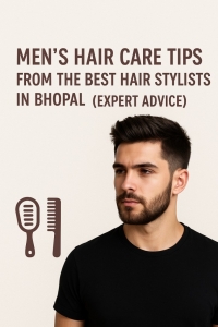 Men’s Hair Care Tips from the Best Hair Stylists in Bhopal (Expert Advice)