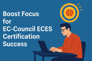 Boost Focus for EC-Council ECES Certification Success
