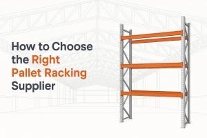 How to Choose the Right Pallet Racking Supplier for Your Warehouse Needs
