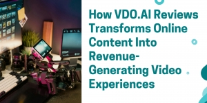 How VDO.AI Reviews Transforms Online Content Into Revenue-Generating Video Experiences