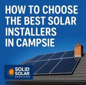 How to Choose the Best Solar Installers in Campsie – Solid Solar Services