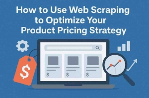 How to Use Web Scraping to Optimize Your Product Pricing Strategy