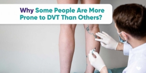 Why Some People Are More Prone to DVT Than Others