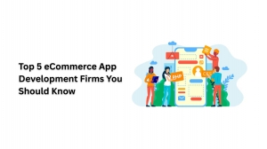 Top 5 eCommerce App Development Firms You Should Know 