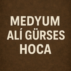 Medyum Ali Gürses Hoca: Gizli İlimlerde Uzman, Güvenilir Manevi Danışmanlık Hizmetleri