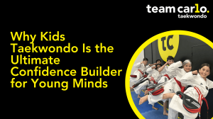 Why Kids Taekwondo Is the Ultimate Confidence Builder for Young Minds