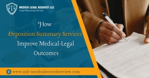 How Medical-Legal Results Are Improved by Deposition Summary Services