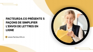 Facteur24.co Présente 5 Façons de Simplifier L’envoi de Lettres en Ligne