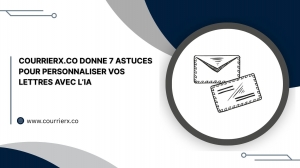 Courrierx.co Donne 7 Astuces Pour Personnaliser Vos Lettres Avec L’ia