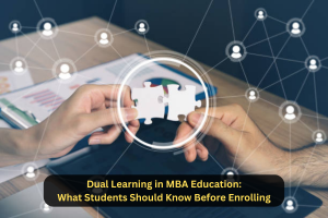 Dual Learning in MBA Education: What Students Should Know Before Enrolling