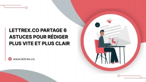 Lettrex.co Partage 6 Astuces Pour Rédiger Plus Vite et Plus Clair