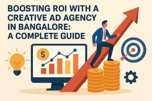 Boosting ROI with a Creative Ad Agency in Bangalore: A Complete Guide