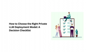 How to Choose the Right Private LLM Deployment Model: A Decision Checklist