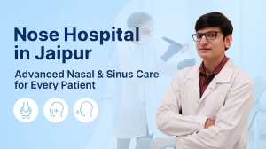 Best ENT Hospital in Jaipur: Your Complete Guide to Advanced Ear, Nose & Throat Care
