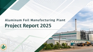 Aluminum Foil Manufacturing Plant 2025: Detailed Cost, Machinery, Investment & Market Forecast