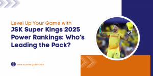 JSK Super Kings 2025 Power Rankings: Who’s Leading the Pack?