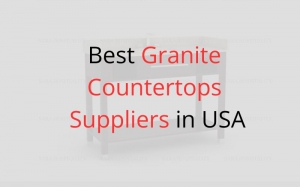 How Customers Can Spot the Best Granite Countertops Suppliers in USA