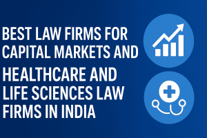 best law firms for capital markets, healthcare and Life sciences law firms and lawyers in India