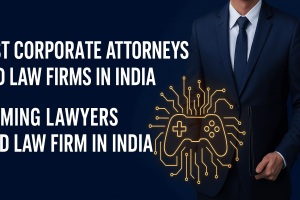 best corporate attorneys and law firms in india, gaming lawyers and law firm in India