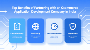 Top Benefits of Partnering with an eCommerce Application Development Company in India