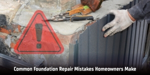 Common Foundation Repair Mistakes Homeowners Make
