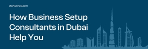 How Business Setup Consultants in Dubai Simplify the Entire Process