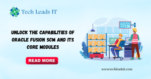 Unlock the Capabilities of Oracle Fusion SCM and Its Core Modules