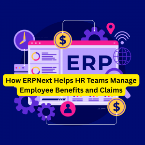 How ERPNext Helps HR Teams Manage Employee Benefits and Claims