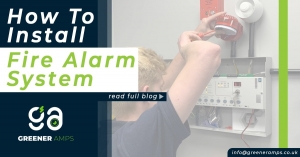 Fire Alarm System Installation: Why It Matters and Why GreenerAmps Is the Team You CanTrust