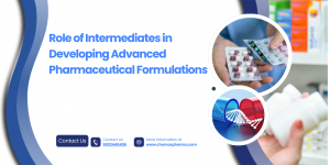 Role of Intermediates in Developing Advanced Pharmaceutical Formulations
