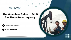 The Complete Guide to Oil & Gas Recruitment Agency