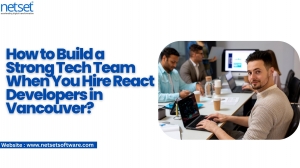 How to Build a Strong Tech Team When You Hire React Developers in Vancouver?