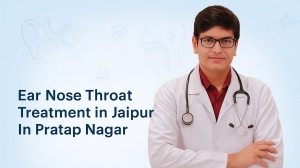 Why Choose Pratap Nagar for Quality Ear Nose Throat Treatment in Jaipur?