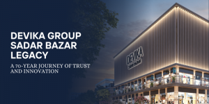 Devika Group Sadar Bazar Legacy: A 70-year Journey Of Trust And Innovation