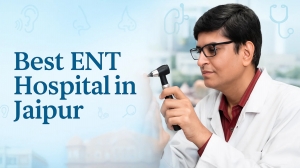 Why Jaipur ENT Hospital Tops the List of Best ENT Hospital in Jaipur