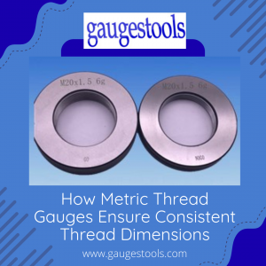 How Metric Thread Gauges Ensure Consistent Thread Dimensions