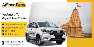 Vadodara to Rajkot Taxi Service: Safe and Reliable Travel Options @Ambercabs