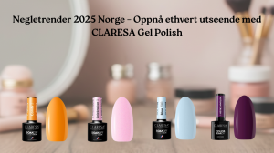 Negletrender 2025 Norge – Oppnå ethvert utseende med CLARESA Gel Polish