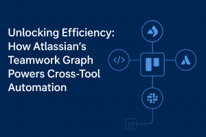 Unlocking Efficiency: How Atlassian’s Teamwork Graph Powers Cross-Tool Automation
