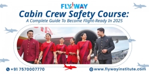 Cabin Crew Safety Course: A Complete Guide to Become Flight-Ready in 2025 @FlywayInstitute