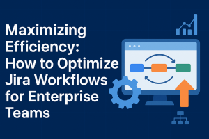 Maximizing Efficiency: How to Optimize Jira Workflows for Enterprise Teams