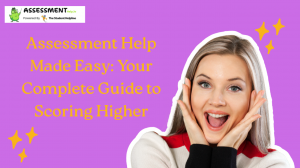 Assessment Help Made Easy: Your Complete Guide to Scoring Higher