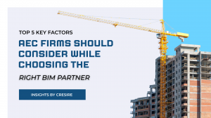 Top 5 Key Factors AEC Firms Should Consider While Choosing the Right BIM Partner