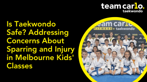Is Taekwondo Safe? Addressing Concerns About Sparring and Injury in Melbourne Kids' Classes