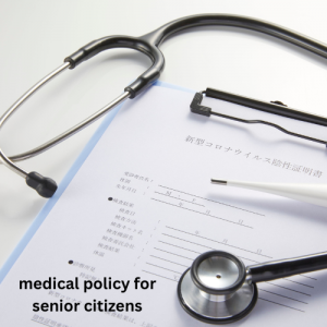 Why Medical Policy for Senior Citizens Is Essential for Golden Years