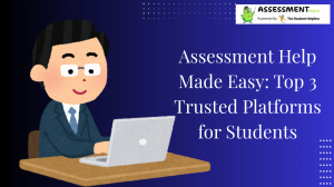Assessment Help Made Easy: Top 3 Trusted Platforms for Students