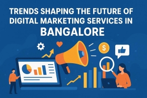 Trends Shaping the Future of Digital Marketing Services in Bangalore