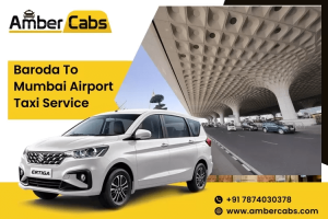 Luxury and Comfort: Baroda to Mumbai Airport Cab Service for Every Traveler @AmberCabs
