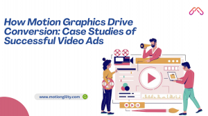 How Motion Graphics Drive Conversion: Case Studies of Successful Video Ads